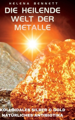 Die heilende Welt der Metalle: Kolloidales Silb... [German] 1447672704 Book Cover