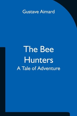 The Bee Hunters: A Tale of Adventure 9354751164 Book Cover