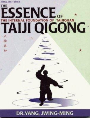 The Essence of Taiji Qigong: The Internal Found... 1886969639 Book Cover