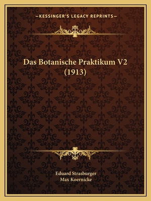 Das Botanische Praktikum V2 (1913) [German] 1168061873 Book Cover