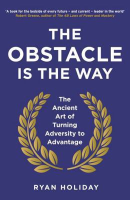 The Obstacle Is the Way: The Ancient Art of Tur... 1781251495 Book Cover