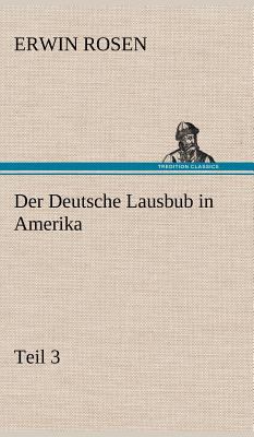 Der Deutsche Lausbub in Amerika - Teil 3 [German] 3847265814 Book Cover