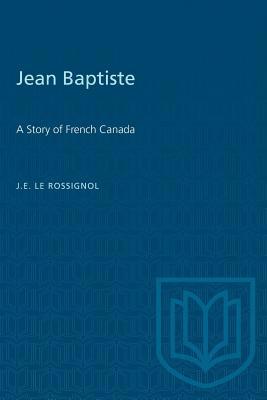 Jean Baptiste: A Story of French Canada 1487581688 Book Cover