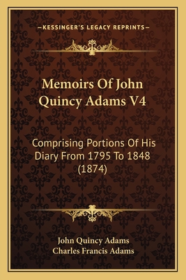 Memoirs Of John Quincy Adams V4: Comprising Por... 1168147689 Book Cover