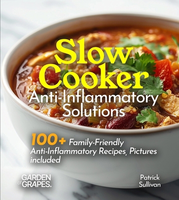 Slow Cooker Anti-Inflammatory Solutions: Nouris... B0FQ34M4KM Book Cover