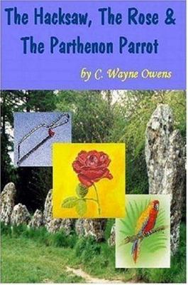 The Hacksaw, the Rose & the Parthenon Parrot 1411644700 Book Cover