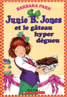 Junie B. Jones Et Le G?teau Hyper D?gueu [French] 0439948444 Book Cover
