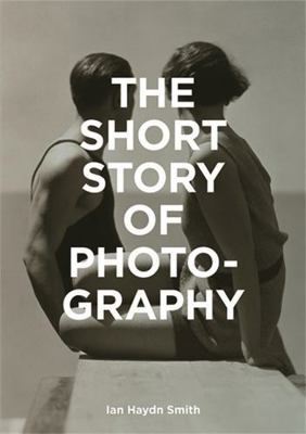 The Short Story of Photography: A Pocket Guide ... 1786272016 Book Cover