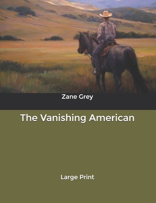 The Vanishing American: Large Print B0851M9LF4 Book Cover