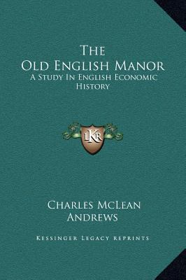 The Old English Manor: A Study In English Econo... 1169317251 Book Cover