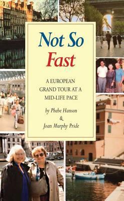 Not So Fast: A Grand Tour of Europe at a Mid-Li... 1932472347 Book Cover