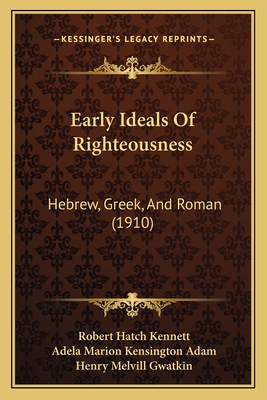 Early Ideals Of Righteousness: Hebrew, Greek, A... 1164152564 Book Cover