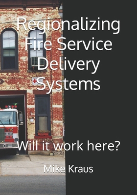 Regionalizing Fire Service Delivery Systems: Wi... B08HGTSXS2 Book Cover