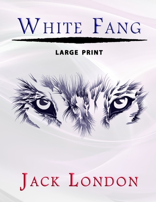 White Fang - Large Print [Large Print] B08LNG9QPH Book Cover