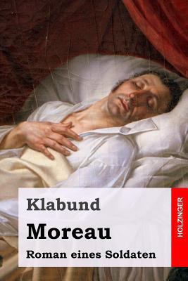 Moreau: Roman eines Soldaten [German] 1542993008 Book Cover