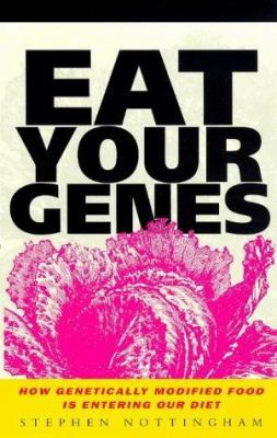 Eat Your Genes: How Genetically Modified Food i... 1856495787 Book Cover
