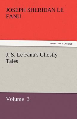 J. S. Le Fanu's Ghostly Tales 3842448368 Book Cover