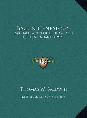 Bacon Genealogy: Michael Bacon Of Dedham, And H... 1169788599 Book Cover