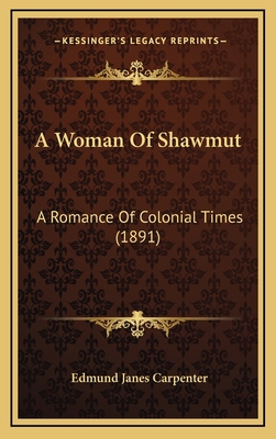 A Woman of Shawmut: A Romance of Colonial Times... 1164298437 Book Cover