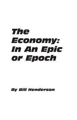 The Economy: In An Epic or Epoch 0985102225 Book Cover