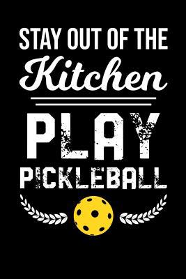 Stay Out Of The Kitchen Play Pickleball: 120 Pa... 1080855734 Book Cover