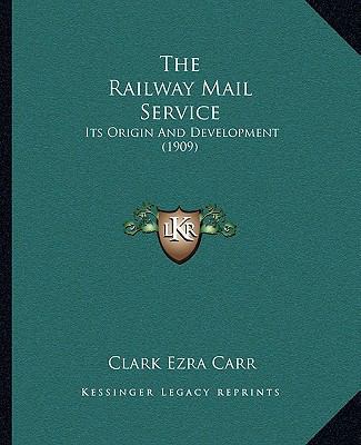 The Railway Mail Service: Its Origin And Develo... 1165582643 Book Cover