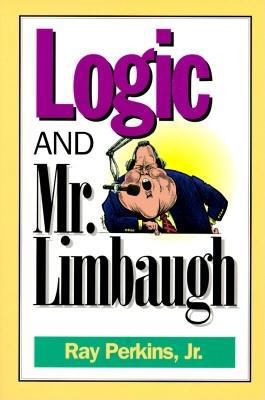 Logic and Mr. Limbaugh: A Dittohead's Guide to ... 0812692942 Book Cover