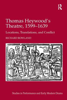 Thomas Heywood's Theatre, 1599-1639: Locations,... 1032920645 Book Cover