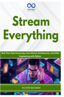Stream Everything: Real-Time Data Processing, E... B0H49ZG6LF Book Cover