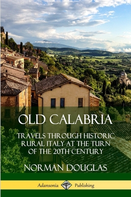 Old Calabria: Travels Through Historic Rural It... 0359739032 Book Cover