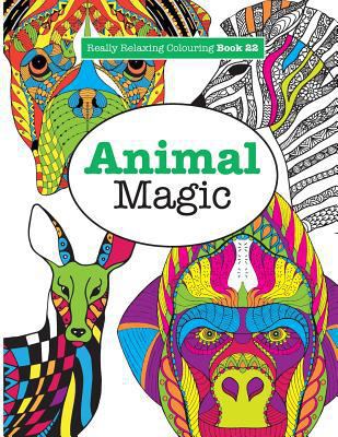Really RELAXING Colouring Book 22: Animal Magic 1785952390 Book Cover