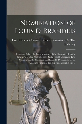 Nomination of Louis D. Brandeis: Hearings Befor... 1017677530 Book Cover