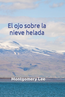 El ojo sobre la nieve helada [Spanish] B09SPC56T2 Book Cover