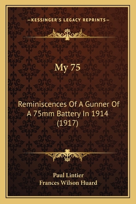 My 75: Reminiscences Of A Gunner Of A 75mm Batt... 1164182595 Book Cover