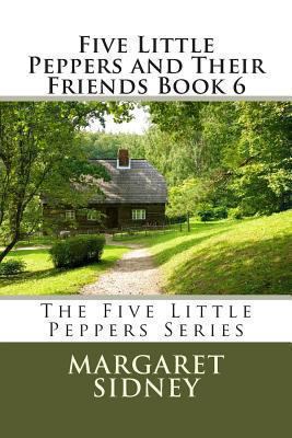 Five Little Peppers and Their Friends Book 6 1490442596 Book Cover