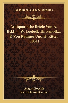 Antiquarische Briefe Von A. Bckh, J. W. Loebell... [German] 1166462994 Book Cover