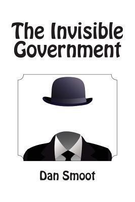 The Invisible Government 1450564879 Book Cover