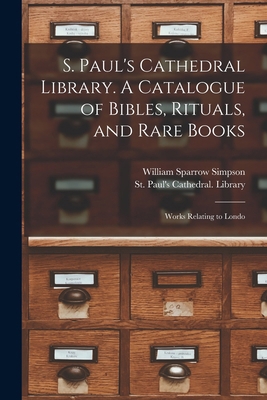 S. Paul's Cathedral Library. A Catalogue of Bib... 1018999140 Book Cover