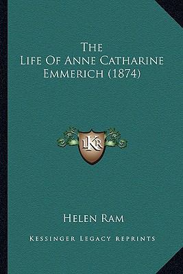 The Life Of Anne Catharine Emmerich (1874) 1163899054 Book Cover