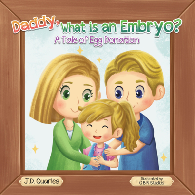 Daddy, What Is An Embryo?: A Tale of Egg Donation 0578921731 Book Cover