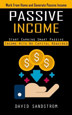 Passive Income: Work From Home and Generate Pas... 1998927202 Book Cover