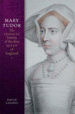 Mary Tudor: The Tragical History of the First Q... 1903365988 Book Cover