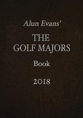 Alun Evans' The Golf Majors Book 2018 1979341915 Book Cover