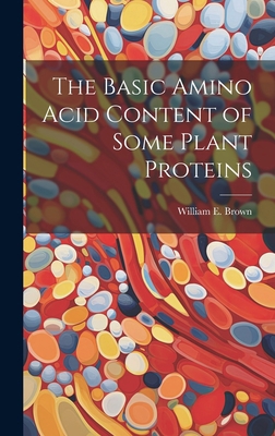 The Basic Amino Acid Content of Some Plant Prot... 1019353554 Book Cover