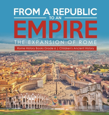 From a Republic to an Empire: The Expansion of ... 1541984129 Book Cover