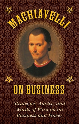 Machiavelli on Business: Strategies, Advice, an... 1628737980 Book Cover