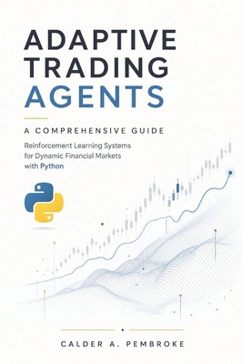 Adaptive Trading Agents: A Comprehensive Guide:... B0GHK84JJN Book Cover