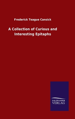 A Collection of Curious and Interesting Epitaphs 3846054178 Book Cover