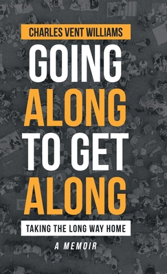 Going Along to Get Along: Taking the Long Way Home 169870285X Book Cover