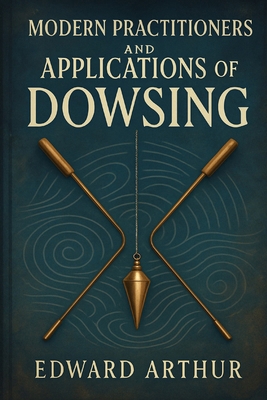 Modern Practitioners and Applications of Dowsing B0FD8WJ4FY Book Cover